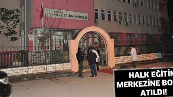 HALK EĞİTİM MERKEZİNE BOMBA ATILDI!