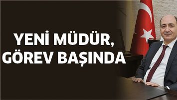 YENİ M&Uuml;D&Uuml;R, G&Ouml;REV BAŞINDA