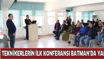TEKNİKERLERİN İLK KONFERANSI BATMAN&rsquo;DA YAPILDI