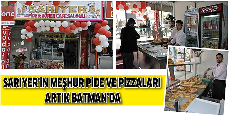 SARIYER&rsquo;İN MEŞHUR PİDE VE PİZZALARI ARTIK BATMAN&rsquo;DA