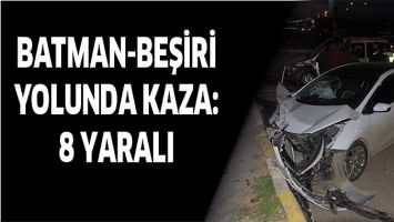 BATMAN-BEŞİRİ YOLUNDA KAZA: 8 YARALI
