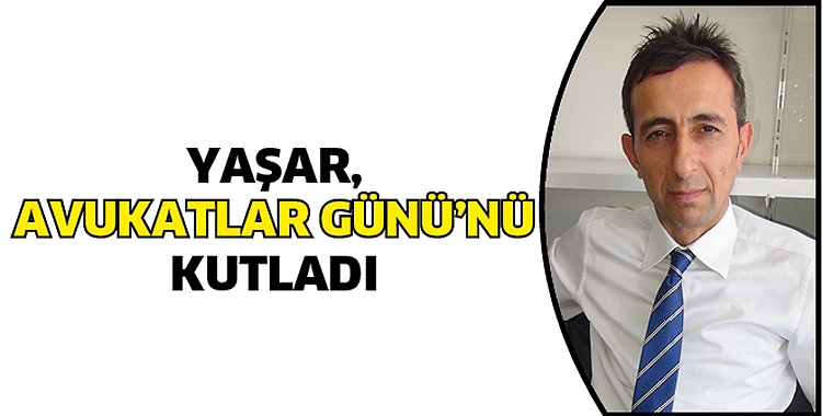 YAŞAR, AVUKATLAR G&Uuml;N&Uuml;&rsquo;N&Uuml; KUTLADI