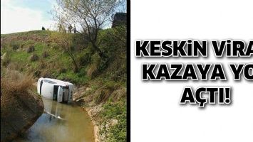 KESKİN VİRAJ, KAZAYA YOL A&Ccedil;TI!