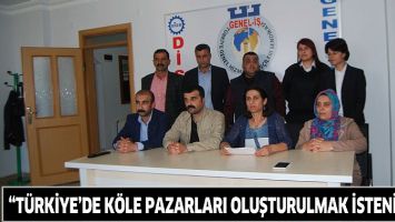 &ldquo;T&Uuml;RKİYE&rsquo;DE K&Ouml;LE PAZARLARI OLUŞTURULMAK İSTENİYOR&rdquo;