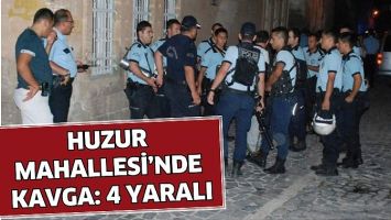 HUZUR MAHALLESİ&rsquo;NDE KAVGA: 4 YARALI