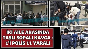 MEYDAN MUHAREBESİ: 1&rsquo;İ POLİS 11 YARALI