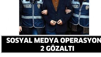 SOSYAL MEDYA OPERASYONU: 2 G&Ouml;ZALTI