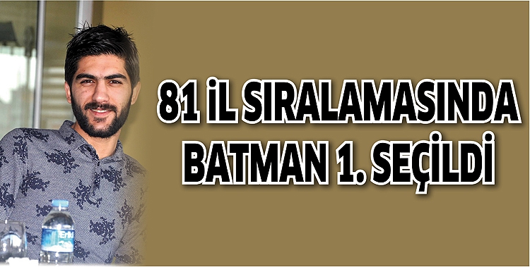 81 İL SIRALAMASINDA BATMAN 1. SE&Ccedil;İLDİ