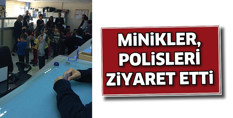 MİNİKLER, POLİSLERİ ZİYARET ETTİ