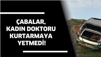 &Ccedil;ABALAR, KADIN DOKTORU KURTARMAYA YETMEDİ!