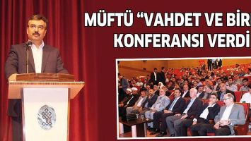 M&Uuml;FT&Uuml; &ldquo;VAHDET VE BİRLİK&rdquo; KONFERANSI VERDİ