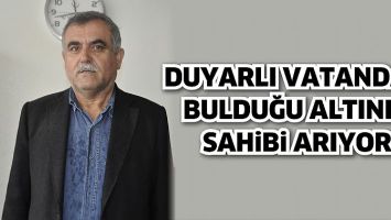 DUYARLI VATANDAŞ, BULDUĞU ALTININ SAHİBİ ARIYOR