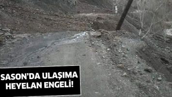 SASON&rsquo;DA ULAŞIMA HEYELAN ENGELİ!