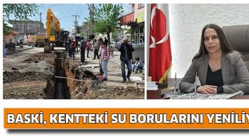BASKİ, KENTTEKİ SU BORULARINI YENİLİYOR