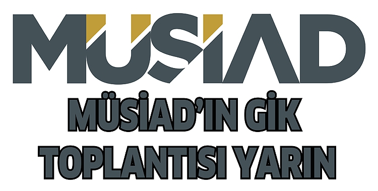 M&Uuml;SİAD&rsquo;IN GİK TOPLANTISI BUG&Uuml;N