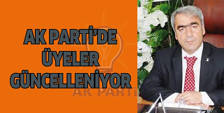 AK PARTİ&rsquo;DE &Uuml;YELER G&Uuml;NCELLENİYOR