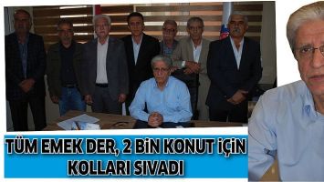 T&Uuml;M EMEK DER, 2 BİN KONUT İ&Ccedil;İN KOLLARI SIVADI