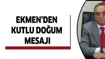 EKMEN&rsquo;DEN KUTLU DOĞUM MESAJI