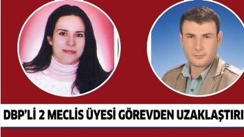 DBP&rsquo;Lİ 2 MECLİS &Uuml;YESİ G&Ouml;REVDEN UZAKLAŞTIRILDI!