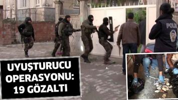 UYUŞTURUCU OPERASYONU: 19 G&Ouml;ZALTI
