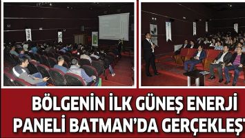 B&Ouml;LGENİN İLK G&Uuml;NEŞ ENERJİ PANELİ BATMAN&rsquo;DA GER&Ccedil;EKLEŞTİ