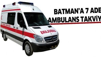 BATMAN&rsquo;A 7 ADET AMBULANS TAKVİYESİ!