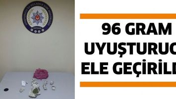 96 GRAM UYUŞTURUCU ELE GEÇİRİLDİ!