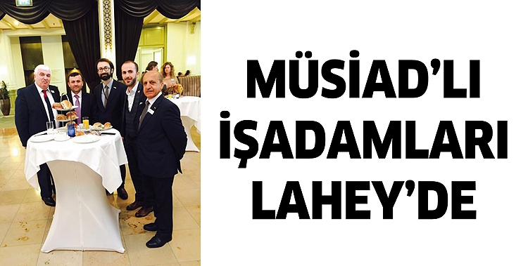 M&Uuml;SİAD&rsquo;LI İŞADAMLARI LAHEY&rsquo;DE