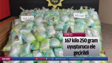 167 kilo 250 gram uyuşturucu ele ge&ccedil;irildi