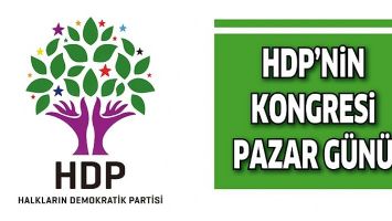HDP&rsquo;NİN KONGRESİ PAZAR G&Uuml;N&Uuml;