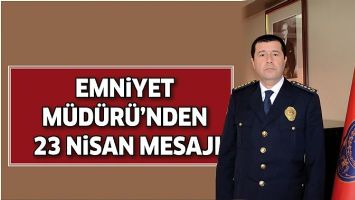 EMNİYET M&Uuml;D&Uuml;R&Uuml;&rsquo;NDEN 23 NİSAN MESAJI