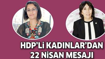 HDP&rsquo;Lİ KADINLAR&rsquo;DAN 22 NİSAN MESAJI