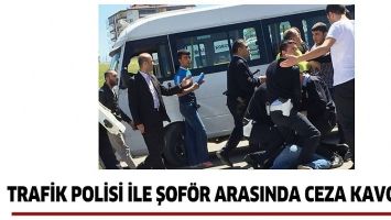 TRAFİK POLİSİ İLE ŞOF&Ouml;R ARASINDA CEZA KAVGASI!