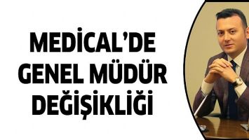 MEDİCAL&rsquo;DE GENEL M&Uuml;D&Uuml;R DEĞİŞİKLİĞİ