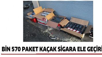 BİN 570 PAKET KA&Ccedil;AK SİGARA ELE GE&Ccedil;İRİLDİ
