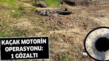 KA&Ccedil;AK MOTORİN OPERASYONU: 1 G&Ouml;ZALTI