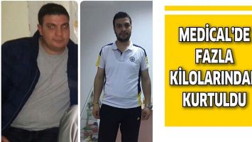 MEDİCAL&rsquo;DE FAZLA KİLOLARINDAN KURTULDU