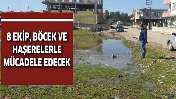 8 EKİP, B&Ouml;CEK VE HAŞERELERLE M&Uuml;CADELE EDECEK