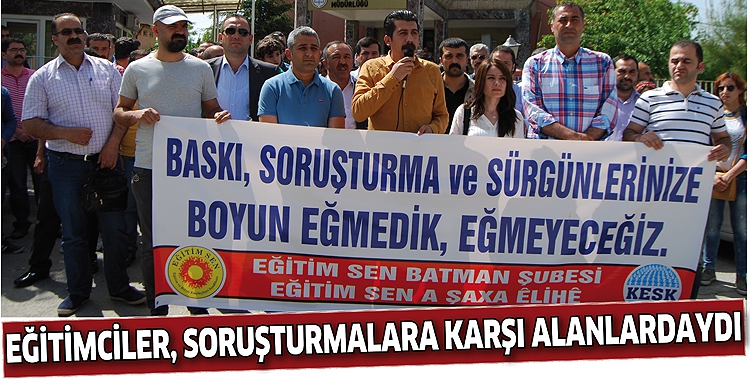 EĞİTİMCİLER, SORUŞTURMALARA KARŞI ALANLARDAYDI