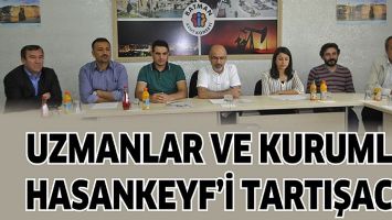 UZMANLAR VE KURUMLAR HASANKEYF&rsquo;İ TARTIŞACAK