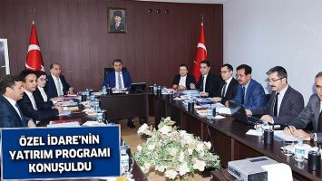 &Ouml;ZEL İDARE&rsquo;NİN YATIRIM PROGRAMI KONUŞULDU