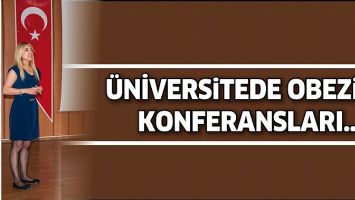 &Uuml;NİVERSİTEDE OBEZİTE KONFERANSLARI&hellip;