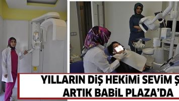 YILLARIN DİŞ HEKİMİ SEVİM ŞEN, ARTIK BABİL PLAZA&rsquo;DA
