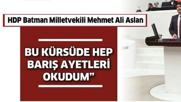 ASLAN; &ldquo;BU K&Uuml;RS&Uuml;DE HEP BARIŞ AYETLERİ OKUDUM&rdquo;