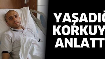 YAŞADIĞI KORKUYU ANLATTI!