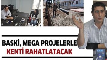 BASKİ, MEGA PROJELERLE KENTİ RAHATLATACAK