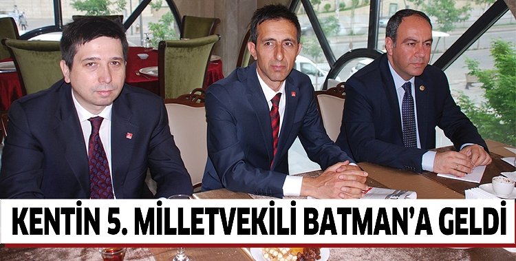 KENTİN 5. MİLLETVEKİLİ BATMAN&rsquo;A GELDİ