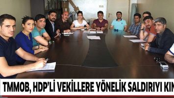 TMMOB, HDP&rsquo;Lİ VEKİLLERE Y&Ouml;NELİK SALDIRIYI KINADI!
