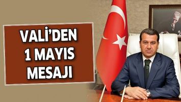 VALİ&rsquo;DEN 1 MAYIS MESAJI