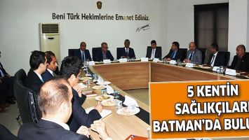 5 KENTİN SAĞLIK&Ccedil;ILARI BATMAN&rsquo;DA BULUŞTU